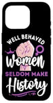 iPhone 16 Pro Feminist Well Behaved Women Seldom Make History Case