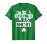 I'm Not A Leprechaun I'm Just Short St Patricks Day Irish T-Shirt