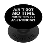 Astronomie Space Science Got No Time For Nothing But PopSockets PopGrip Adhésif