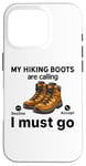 Coque pour iPhone 16 Pro Randonnée amusante - My Hiking boots are calling, I must go