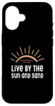 iPhone 16 Live By The Sun And Sand Case