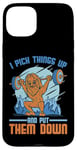 Coque pour iPhone 15 Plus I Pick Things Up And Put Them Down | -----