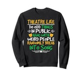 Theatre Life Musical Theatre Thespian Drama Acting Lover Sweatshirt