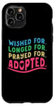 Coque pour iPhone 11 Pro Adoption Day Wished Longed Prayed For Gotcha Forever Adopted