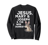 Jesus Mary Joseph and the Wee Donkey Sweatshirt