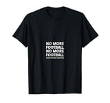 Funny Footballs Shirts For Men Women, No, More Football T-Shirt