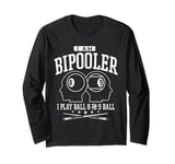 I am Bipooler funny 8 ball and 9 ball Pool Players gifts Long Sleeve T-Shirt