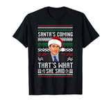 Santa's Coming That's What She Said Ugly Christmas T-Shirt