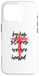 Coque pour iPhone 16 Pro By His Stripes, We Are Healed - Isaiah 53:5 Verse biblique God