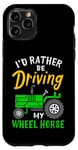 Coque pour iPhone 11 Pro Tracteur agricole amusant I'd Rather Be Driving My Wheel Horse