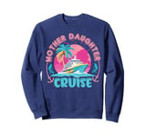 Cruise Mother Daughter Trip 2024 Funny Mom Daughter Vacation Sweatshirt