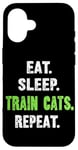 iPhone 16 EAT. SLEEP. TRAIN CATS. REPEAT. Cat Trainer Case