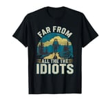 Funny Nature Meme Far From All The Idiots Funny Hiking Memes T-Shirt