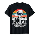 If You Don't Get Stuck You're Not Trying Hard Enough Offroad T-Shirt