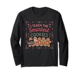 I Teach The Smartest Cookies Teacher Funny Cute Gingerbread Long Sleeve T-Shirt