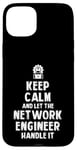 Coque pour iPhone 15 Plus Keep Calm and let the Network Engineer handle it | Réseau