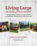 Trusted Media Brands Kerri Fivecoat-Campbell Living Large in Our Little House, Volume 1: Thriving 480 Square Feet with Six Dogs, a Husband, and One Remote--Plus More Stories of How You Can Too