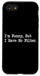 Coque pour iPhone SE (2020) / 7 / 8 I'm Funny But I Have No Filter Joke Apparel