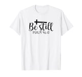 Be Still Psalm Christian Religious Quote Art Faith Pun T-Shirt