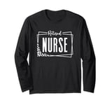 Retired Nurse Cool Design For Men Women Retirement Long Sleeve T-Shirt