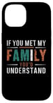 iPhone 14 Funny Sarcastic If you Met my Family You'd Understand Family Case