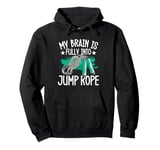 My Brain Is Fully Into Jump Rope Workout Fun Pullover Hoodie