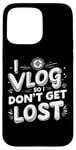 Coque pour iPhone 15 Pro Max I Vlog So I Don't Get Lost Travel Sarcasm Humour