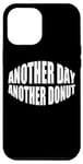 Coque pour iPhone 13 Pro Max Another Day Another Donut ---