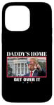 Coque pour iPhone 14 Pro Max Funny Daddy's Home, Get Over It - Trump 2024 I Told You So