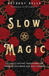 Slow Magic  Cultivate Lasting Transformation through Spellwork and SelfGrowth