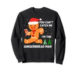 You Can't Catch Me I'm the Gingerbread Man Christmas Sweatshirt