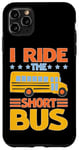 iPhone 11 Pro Max I Ride The Short Bus ---- Case