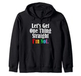 Lets get one thing straight Im not LGBTQ graphic design Zip Hoodie