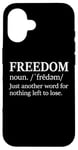 iPhone 16 Freedoms Just Another Word for Nothing Left to Lose Freedom Case