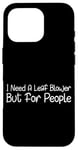 Coque pour iPhone 16 Pro I Need A Leaf Blower But For People Phrase antisociale