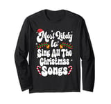 Most Likely To Sing All The Christmas Songs Funny Christmas Long Sleeve T-Shirt