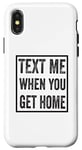 iPhone X/XS Text Me When You Get Home Case