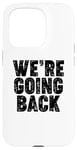 iPhone 15 Pro We're Going Back Case