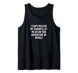 I can't believe my parents let me go on this adventure by... Tank Top