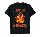 I Didn't Ask How Big The Room Was I Said I Cast Fireball T-Shirt