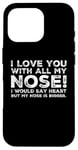 Coque pour iPhone 16 Pro Citations drôles Love You I Love You With All My Nose