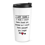 Personalised I Wish I Could Have Found You Sooner Travel Mug Cup Funny Love Wife