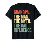 Grandpa The Man The Myth The Bad Influence Grandfather T-Shirt