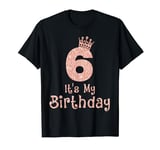 6 It's My Birthday 6 Years Old Happy 6th Birthday Girl T-Shirt