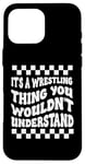 Coque pour iPhone 16 Pro Max Citation amusante It's A Wrestling Thing You Wouldn't Understand