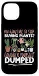 iPhone 14 Plant Lover Gardening You Want Me To Stop Buying Plants? Case