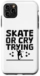 Coque pour iPhone 11 Pro Max Skate Or Cry Trying Skateboarder Skateboard