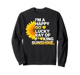 I'm A Happy Go Lucky Ray Of Fucking Sunshine Shirt Sunflower Sweatshirt