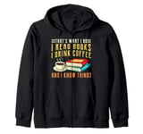 that what i do i read books and i know things coffee reading Zip Hoodie