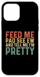 iPhone 12 mini Feed Me Pad See Ew And Tell Me I'm Pretty Case